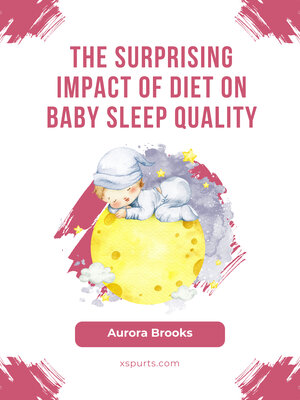 cover image of The Surprising Impact of Diet on Baby Sleep Quality